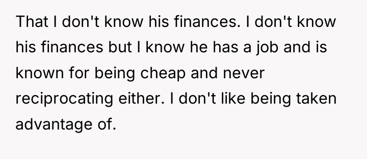 That I don't know his finances. I don't know his...