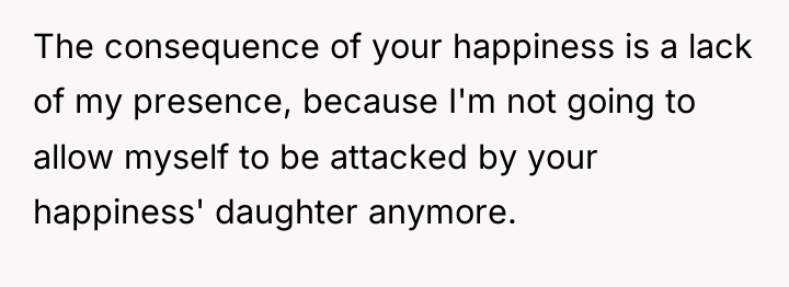 The consequence of your happiness is a lack of my...