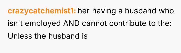 crazycatchemist1 her having a husband who isn't employed AND cannot...