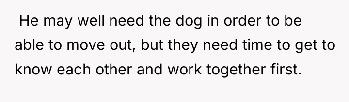 ​ He may well need the dog in order to...