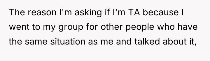 The reason I'm asking if I'm TA because I went...