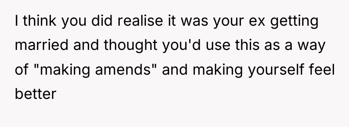 I think you did realise it was your ex getting...