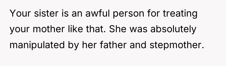 Your sister is an awful person for treating your mother...