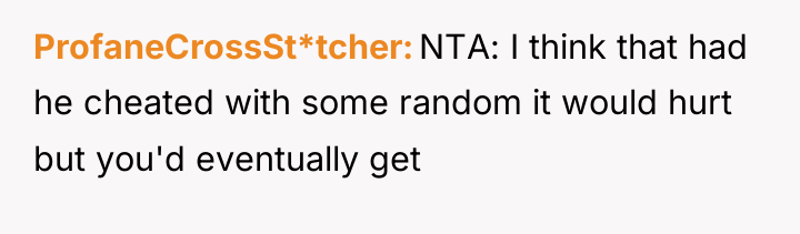 ProfaneCrossSt*tcher NTA: I think that had he cheated with some...