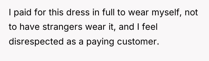 I paid for this dress in full to wear myself,...