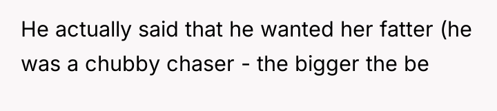 He actually said that he wanted her fatter (he was...