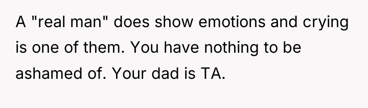 A "real man" does show emotions and crying is one...