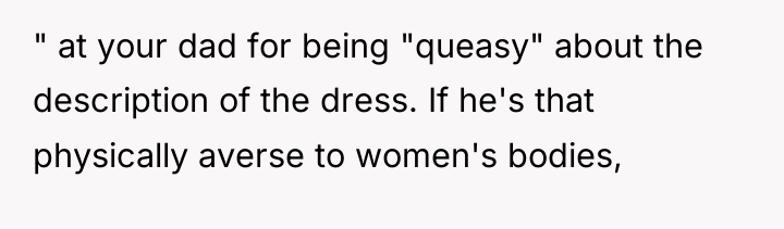 " at your dad for being "queasy" about the description...