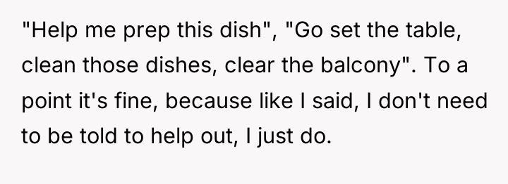 "Help me prep this dish", "Go set the table, clean...