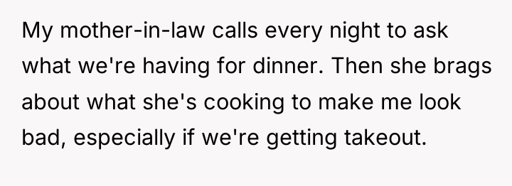My mother-in-law calls every night to ask what we're having...