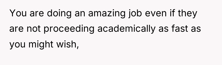 You are doing an amazing job even if they are...