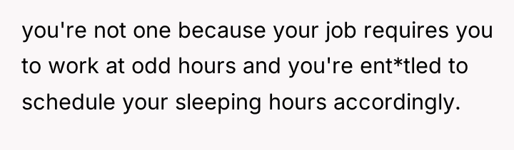 you're not one because your job requires you to work...