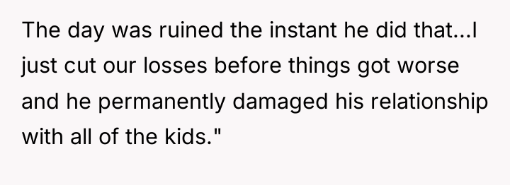 The day was ruined the instant he did that...I just...