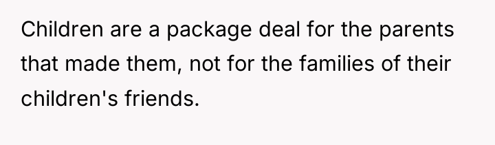 Children are a package deal for the parents that made...