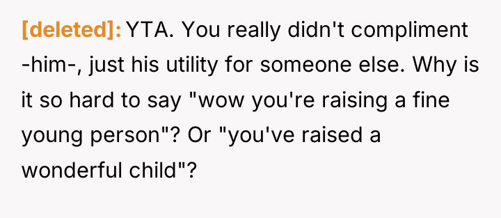 [deleted] YTA. You really didn't compliment -him-, just his utility...