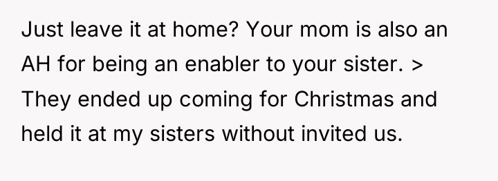 Just leave it at home? Your mom is also an...