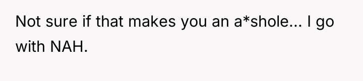 Not sure if that makes you an a*shole... I go...