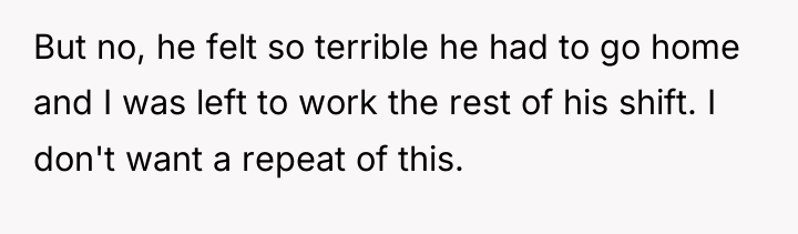But no, he felt so terrible he had to go...