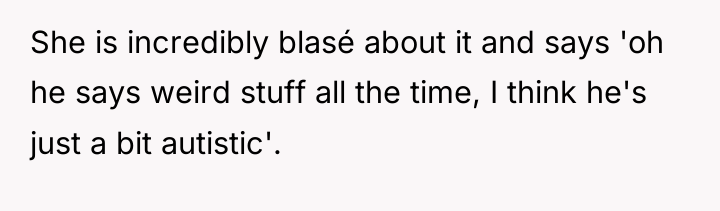She is incredibly blasé about it and says 'oh he...