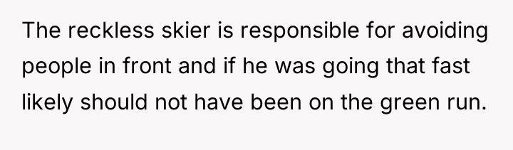 The reckless skier is responsible for avoiding people in front...