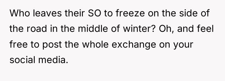 Who leaves their SO to freeze on the side of...