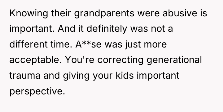 Knowing their grandparents were abusive is important. And it definitely...