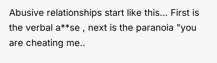 Abusive relationships start like this... First is the verbal a**se...