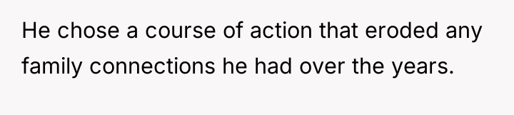 He chose a course of action that eroded any family...
