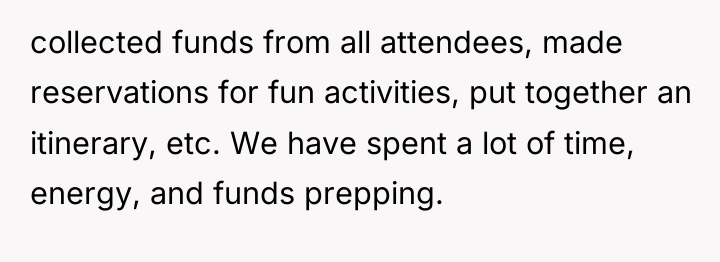 collected funds from all attendees, made reservations for fun activities,...