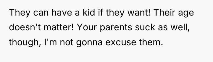 They can have a kid if they want! Their age...