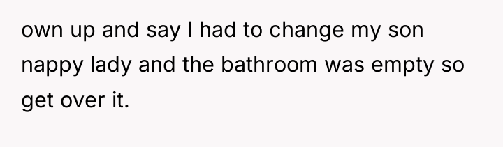own up and say I had to change my son...
