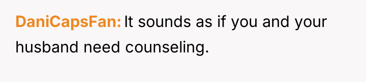 DaniCapsFan It sounds as if you and your husband need...