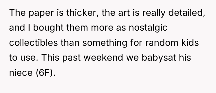The paper is thicker, the art is really detailed, and...