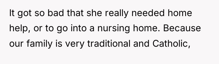 It got so bad that she really needed home help,...