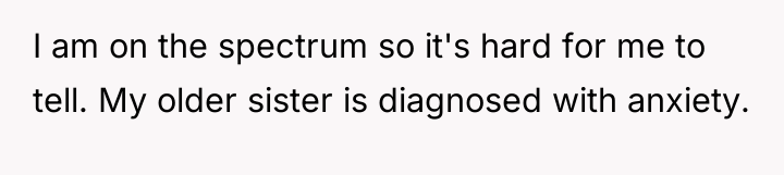 I am on the spectrum so it's hard for me...