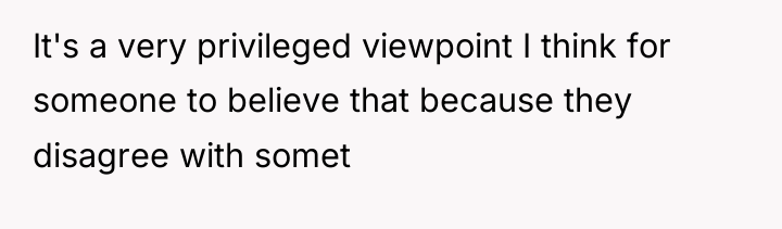 It's a very privileged viewpoint I think for someone to...