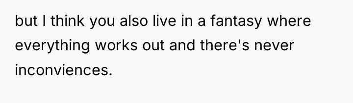 but I think you also live in a fantasy where...