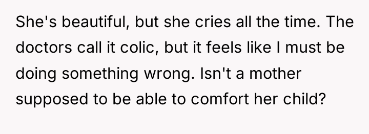 She's beautiful, but she cries all the time. The doctors...