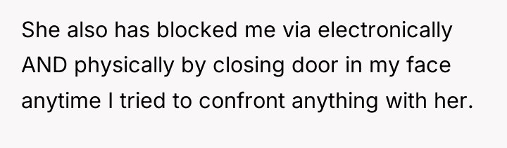 She also has blocked me via electronically AND physically by...