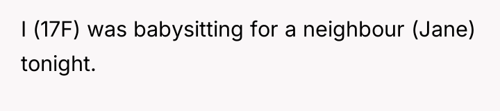I (17F) was babysitting for a neighbour (Jane) tonight.