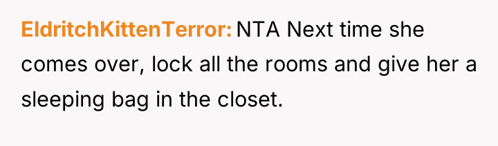 EldritchKittenTerror NTA Next time she comes over, lock all the...
