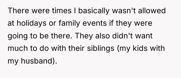There were times I basically wasn't allowed at holidays or...
