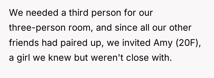 We needed a third person for our three-person room, and...