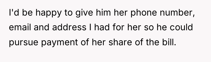 I'd be happy to give him her phone number, email...
