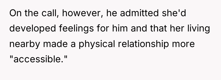 On the call, however, he admitted she'd developed feelings for...