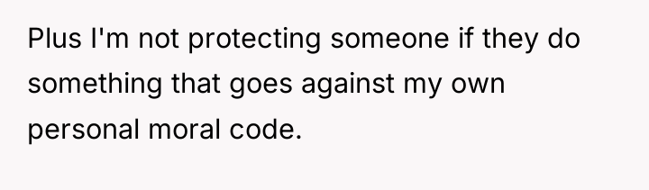 Plus I'm not protecting someone if they do something that...