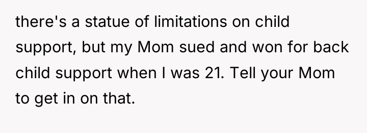 there's a statue of limitations on child support, but my...