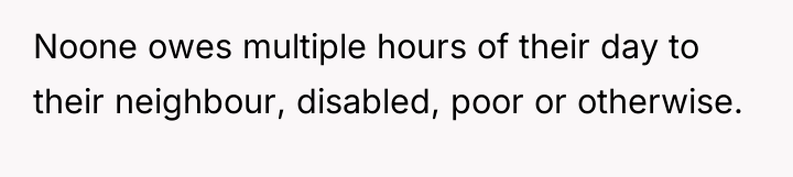 Noone owes multiple hours of their day to their neighbour,...