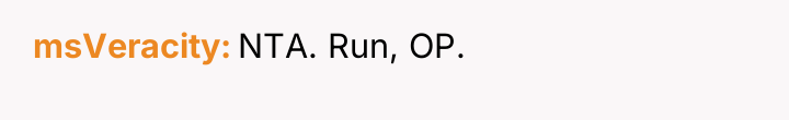 msVeracity NTA. Run, OP.