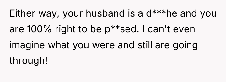 Either way, your husband is a d***he and you are...